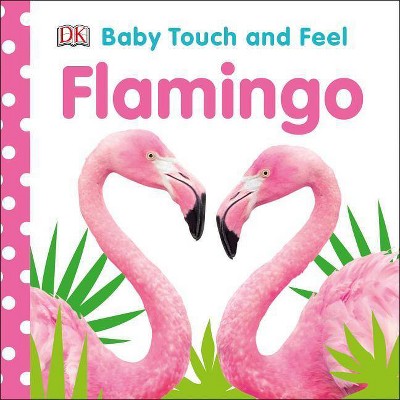 Baby Touch and Feel Flamingo - by  DK (Board Book)