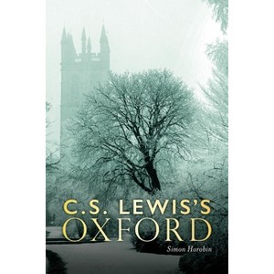 C. S. Lewis's Oxford - by  Simon Horobin (Hardcover) - 1 of 1
