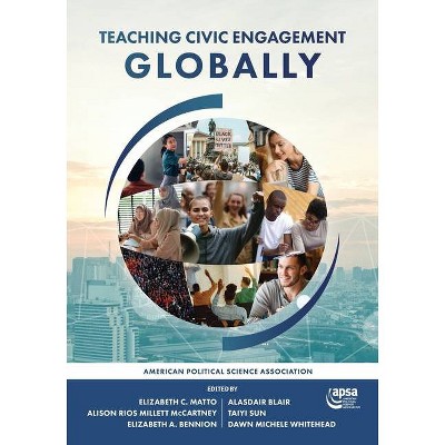 Teaching Civic Engagement Globally - by  Elizabeth Matto & Alison McCartney & Elizabeth Bennion (Paperback)