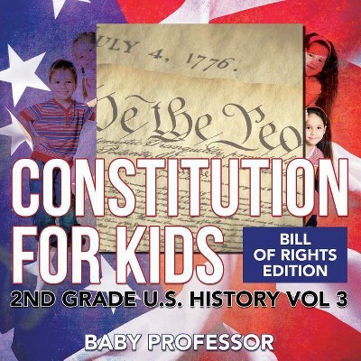 Constitution for Kids - Bill Of Rights Edition - 2nd Grade U.S. History Vol 3 - by  Baby Professor (Paperback)