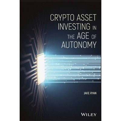 Crypto Asset Investing in the Age of Autonomy - by  Jake Ryan (Hardcover)