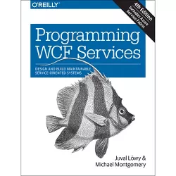 Programming WCF Services - 4th Edition by  Juval Lowy & Michael Montgomery (Paperback)