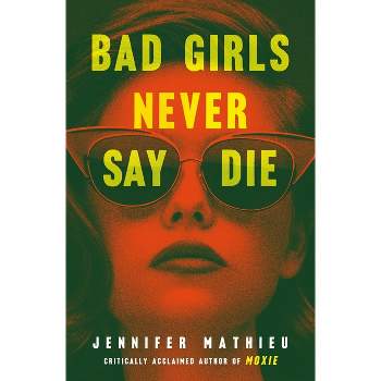 Bad Girls Never Say Die - by  Jennifer Mathieu (Paperback)