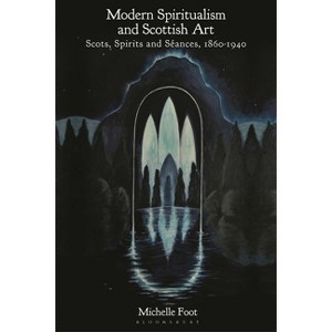 Modern Spiritualism and Scottish Art - by  Michelle Foot (Paperback) - 1 of 1