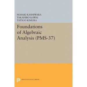 Foundations of Algebraic Analysis - by  Masaki Kashiwara & Takahiro Kawai & Tatsuo Kimura (Paperback) - 1 of 1
