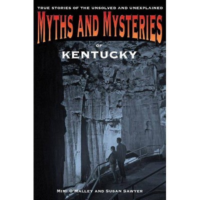 Myths and Mysteries of Kentucky - by  Mimi O'Malley & Susan Sawyer (Paperback)