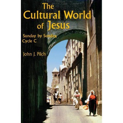 The Cultural World of Jesus: Sunday by Sunday, Cycle C - (Bestseller! the Cultural World of Jesus: Sunday by Sunday) by  John J Pilch (Paperback)