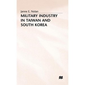 Military Industry in Taiwan and South Korea - by  Janne E Nolan (Hardcover) - 1 of 1