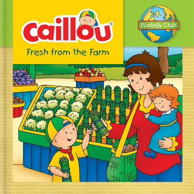 Caillou: Fresh from the Farm - (Ecology Club) by  Kim Thompson (Paperback)