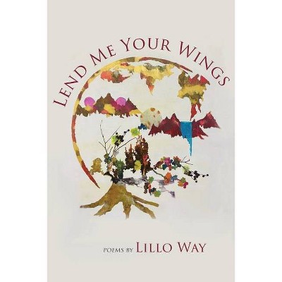 Lend Me Your Wings - by  Lillo Way (Paperback)