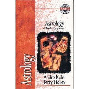 Astrology and Psychic Phenomena - (Zondervan Guide to Cults and Religious Movements) by  Andre Kole & Terry Holley (Paperback) - 1 of 1