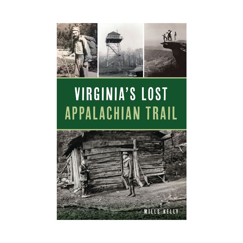 Virginia's Lost Appalachian Trail - (History & Guide) by  Mills Kelly (Paperback), 1 of 2