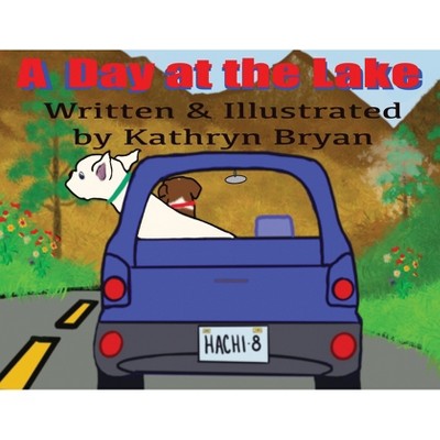 A Day at the Lake - by  Kathryn Bryan (Paperback)
