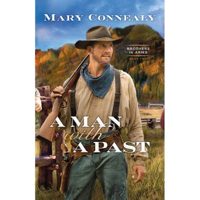 Man with a Past - (Brothers in Arms) by  Mary Connealy (Hardcover)