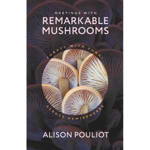 Meetings with Remarkable Mushrooms - by  Alison Pouliot (Hardcover) - 1 of 1