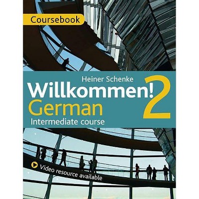  Willkommen! 2 German Intermediate Course - by  Paul Coggle & Heiner Schneke (Paperback) 