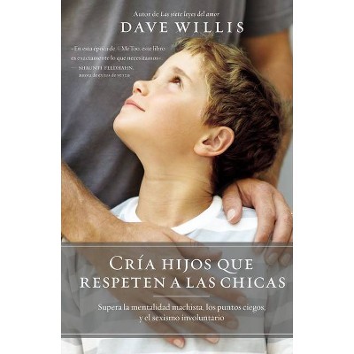 Cría Hijos Que Respeten a Las Chicas - by  Dave Willis (Paperback)
