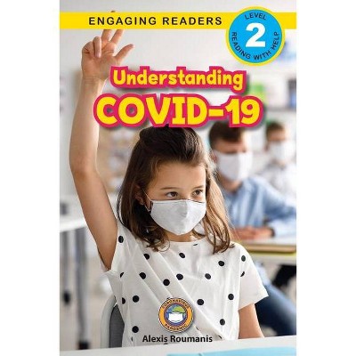 Understanding COVID-19 (Engaging Readers, Level 2) - (Coronavirus Pandemic) Large Print by  Alexis Roumanis (Paperback)