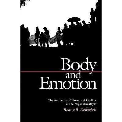Body and Emotion - (Contemporary Ethnography) by  Robert R Desjarlais (Paperback)
