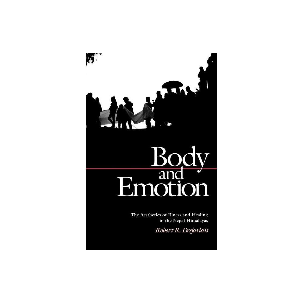 Body and Emotion - (Contemporary Ethnography) by Robert R Desjarlais (Paperback)