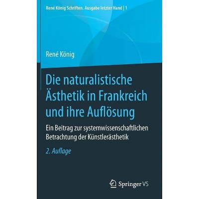 Die Naturalistische Ästhetik in Frankreich Und Ihre Auflösung - (René König Schriften. Ausgabe Letzter Hand) 2nd Edition by  René König (Hardcover)