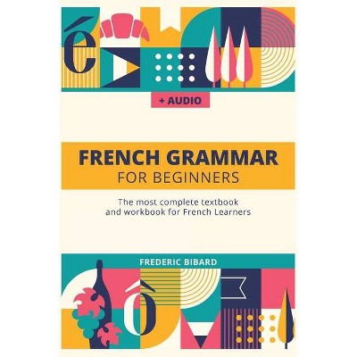 French Grammar For Beginners - by  Frederic Bibard (Hardcover)