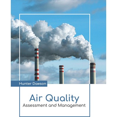 Air Quality: Assessment and Management - by  Hunter Dawson (Hardcover)