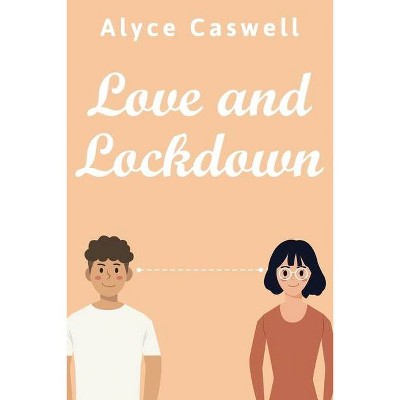 Love and Lockdown - by  Alyce Caswell (Paperback)