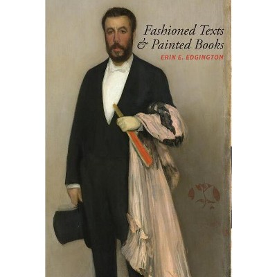 Fashioned Texts and Painted Books - (North Carolina Studies in the Romance Languages and Literatu) by  Erin E Edgington (Paperback)