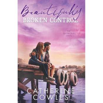 Beautifully Broken Control - (Sutter Lake) by  Catherine Cowles (Paperback)