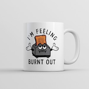 Crazy Dog T-Shirts Im Feeling Burnt Out Mug Funny Burned Toast Exhausted Toaster Novelty Cup-11oz - 1 of 4