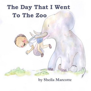 The Day That I Went To The Zoo - by  Sheila Marcotte (Paperback) - 1 of 1