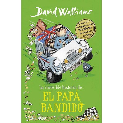 La Increíble Historia De... el Papá Bandido - by  David Walliams (Hardcover)