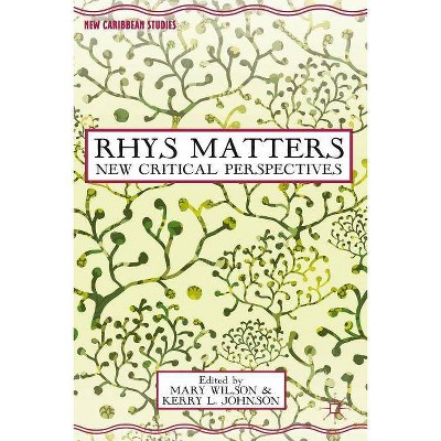 Rhys Matters - (New Caribbean Studies) by  M Wilson & K Johnson (Hardcover)