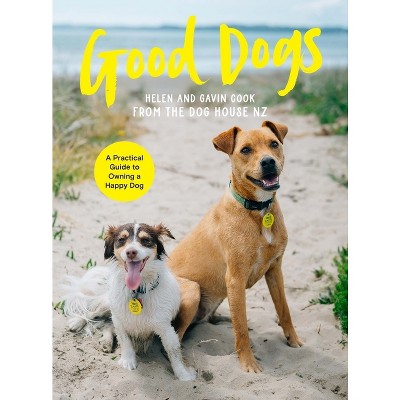 Good Dogs - by  Helen Cook & Gavin Cook (Paperback)