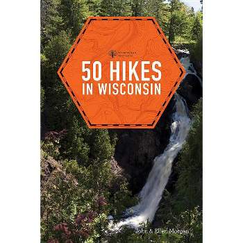 50 Hikes in Wisconsin - (Explorer's 50 Hikes) 3rd Edition by  Ellen Morgan & John Morgan (Paperback)
