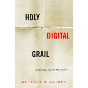 Holy Digital Grail - (Stanford Text Technologies) Annotated by  Michelle R Warren (Paperback) - 1 of 1