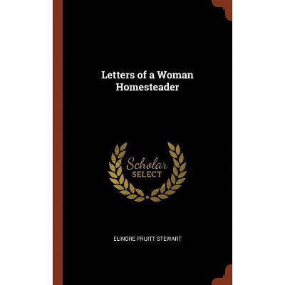 Letters of a Woman Homesteader - by  Elinore Pruitt Stewart (Hardcover)