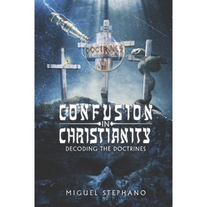 Confusion in Christianity - by  Miguel Stephano (Paperback) - 1 of 1