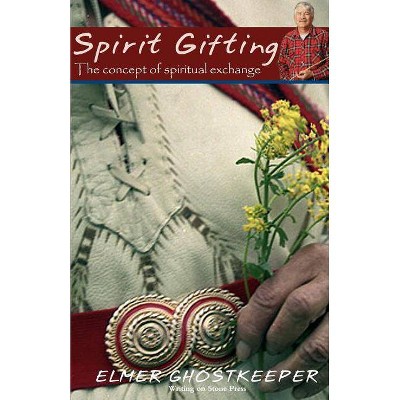 Spirit Gifting - 2nd Edition by  Elmer Ghostkeeper (Paperback)