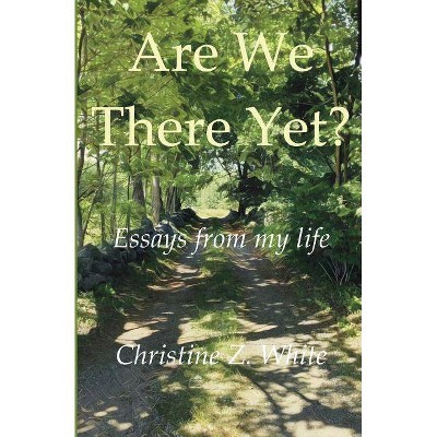 Are We There Yet? - by  Christine Z White (Paperback)