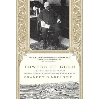 Towers of Gold - by  Frances Dinkelspiel (Paperback)