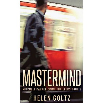 Mastermind - (Mitchell Parker Crime Thrillers) by  Helen Goltz (Hardcover)