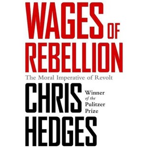 Wages of Rebellion - by  Chris Hedges (Paperback) - 1 of 1