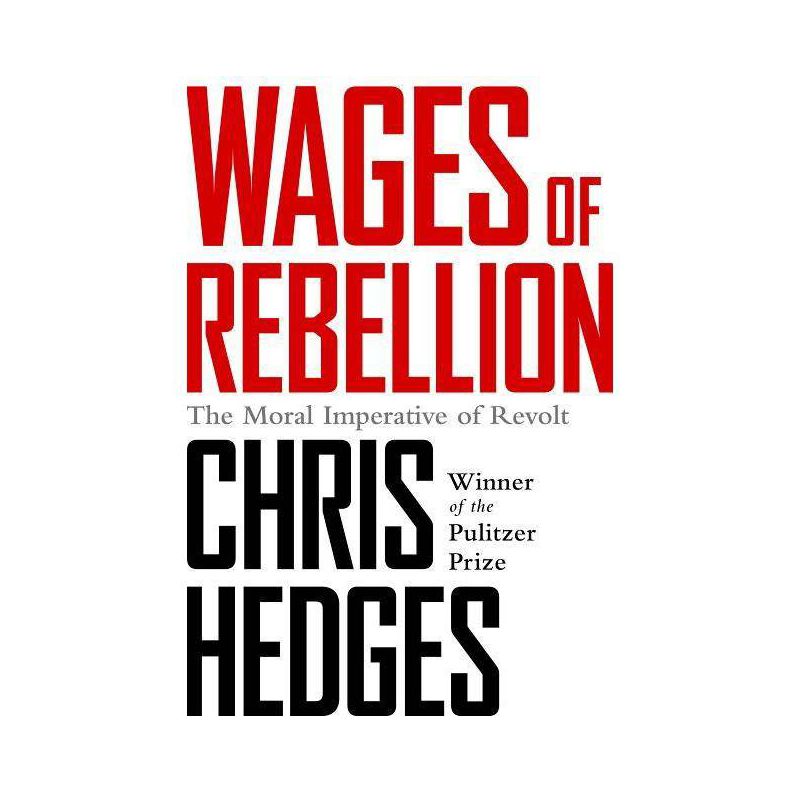 Wages of Rebellion - by  Chris Hedges (Paperback), 1 of 2