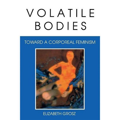 Volatile Bodies - (Theories of Representation and Difference) by  Elizabeth Grosz (Paperback)