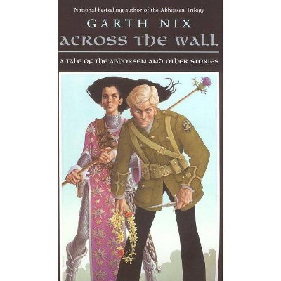 Across the Wall - by  Garth Nix (Paperback)