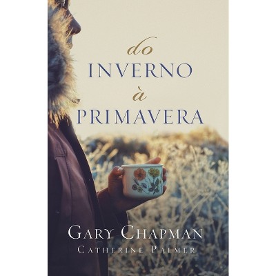 Do inverno à primavera - by  Gary Chapman & Catherine Palmer (Paperback)