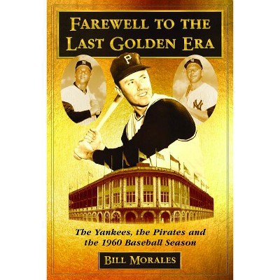 Farewell to the Last Golden Era - by  Bill Morales (Paperback)