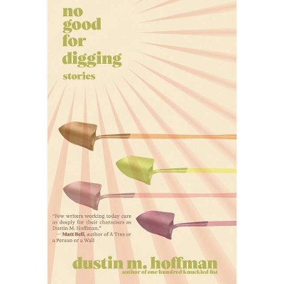 No Good For Digging - by  Dustin M Hoffman (Paperback)